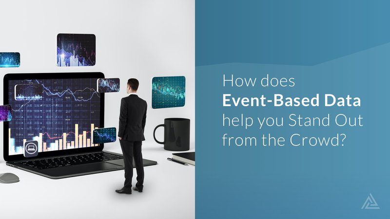 How does Event-Based Data help you Stand Out from the Crowd?